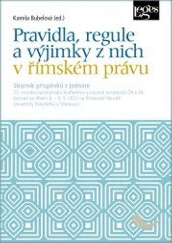 Obálka knihy Pravidla, regule a výjimky z nich v římském právu