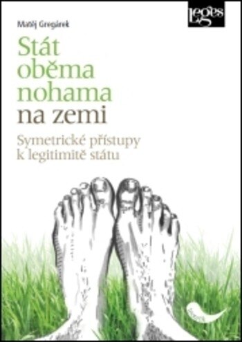 Obálka knihy Stát oběma nohama na zemi: symetrické přístupy k legitimitě státu