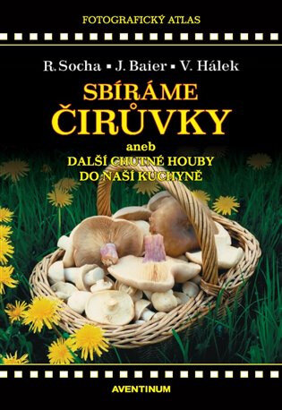 Obálka knihy Sbíráme čirůvky a další chutné houby do naší kuchyně