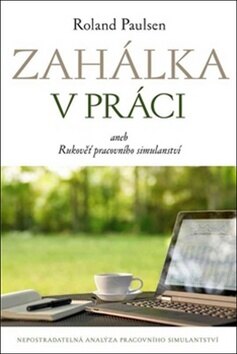 Obálka knihy Zahálka v práci aneb Rukověť pracovního simulantství
