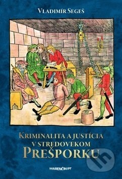 Obálka knihy Kriminalita a justícia v stredovekom Prešporku