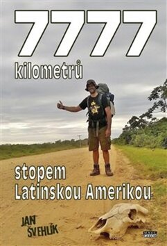 Obálka knihy 7777 kilometrů stopem latinskou Amerikou