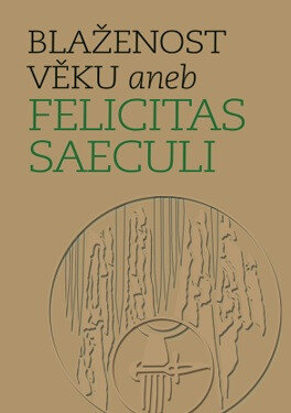 Obálka knihy Blaženost věku aneb Felicitas saeculi