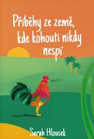 Obálka knihy Příběhy ze země, kde kohouti nikdy nespí