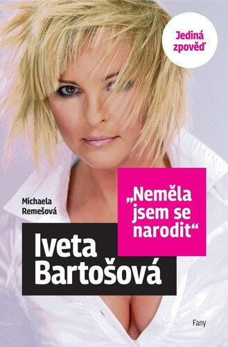 Obálka knihy Iveta Bartošová Neměla jsem se narodit