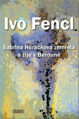 Obálka knihy Sabrina Horáčková zemřela a žije v Berouně
