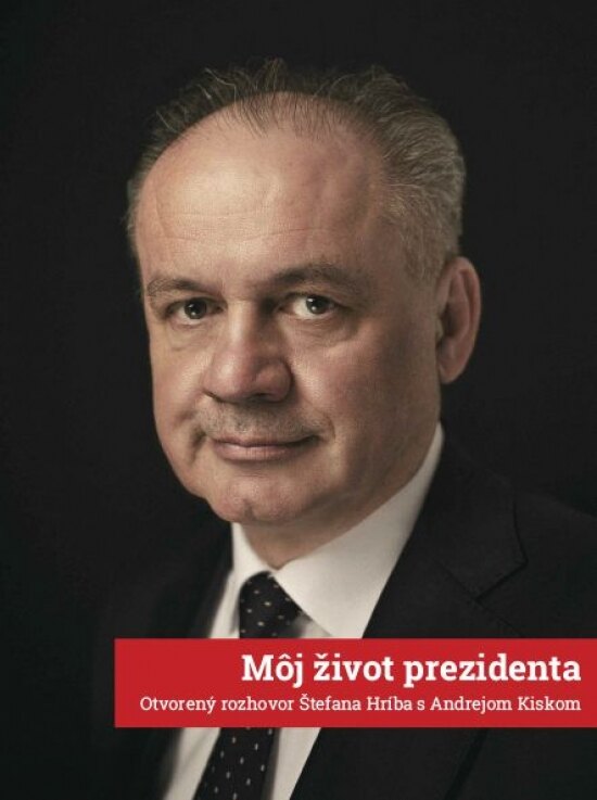 Obálka knihy Môj život prezidenta: Otvorený rozhovor Štefana Hríba s Andrejom Kiskom