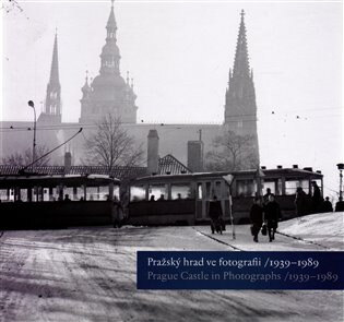 Obálka knihy PRAŽSKÝ HRAD VE FOTOGRAFII/1939-1989