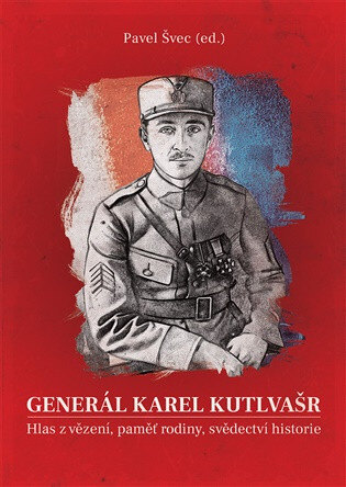 Obálka knihy Generál Karel Kutlvašr. Hlas z vězení, paměť rodiny, svědectví historie