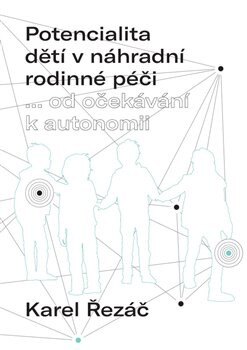 Obálka knihy Potencialita dětí v náhradní rodinné péči (...od očekávání k autonomii)