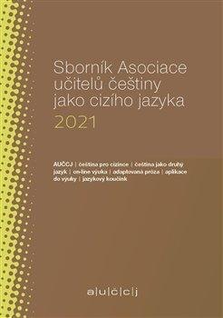 Obálka knihy Sborník Asociace učitelů češtiny jako cizího jazyka 2021