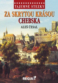 Obálka knihy Za skrytou krásou Chebska