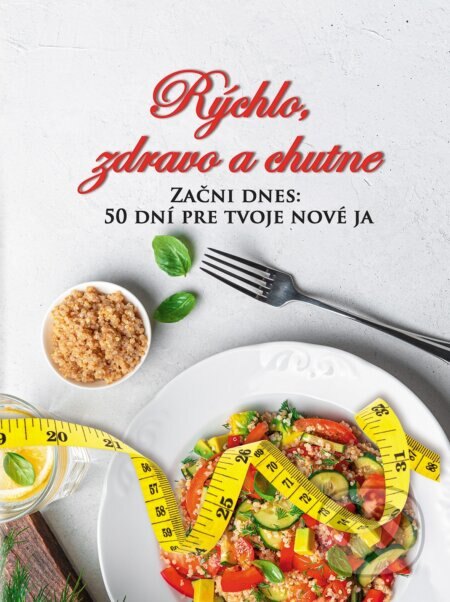Obálka knihy Rýchlo, zdravo a chutne - Začni dnes: 50 dní pre tvoje nové ja