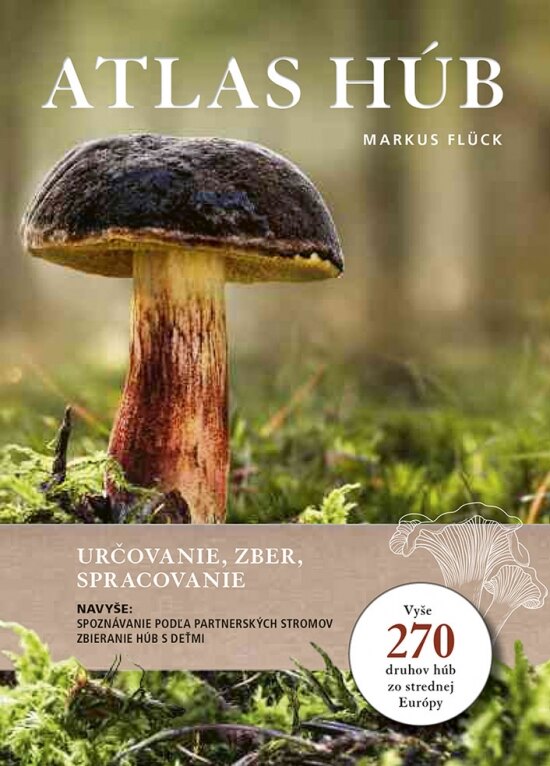 Obálka knihy Atlas húb: Určovanie, zber, spracovanie