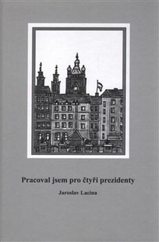 Obálka knihy Pracoval jsem pro čtyři prezidenty