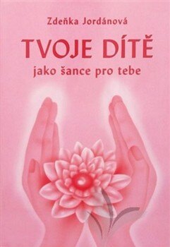 Obálka knihy Tvoje dítě jako šance pro tebe (1. akosť)