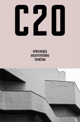 Obálka knihy C20: Sprievodca architektúrou Trenčína