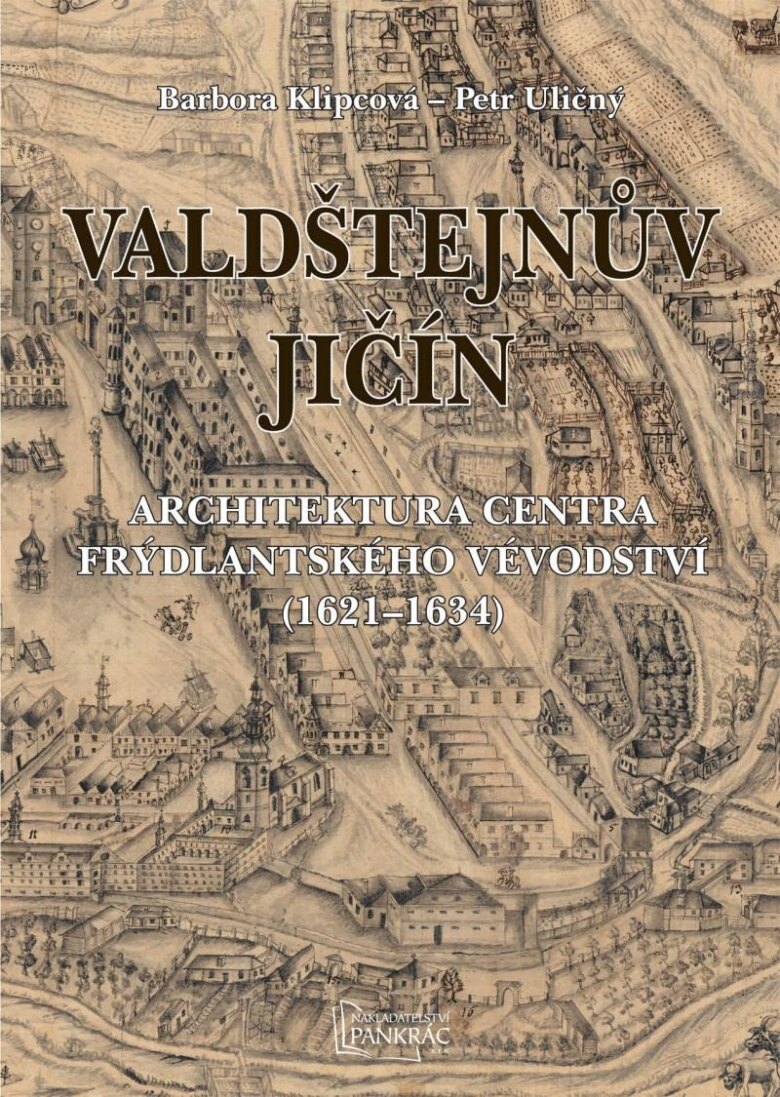 Obálka knihy Valdštejnův Jičín - Architektura centra Frýdlantského vévodství (1621-1634)