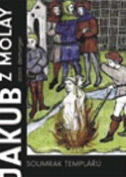 Obálka knihy Jakub z Molay Soumrak templářů