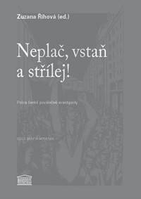 Obálka knihy Neplač, vstaň a střílej! - Próza české poválečné avantgardy