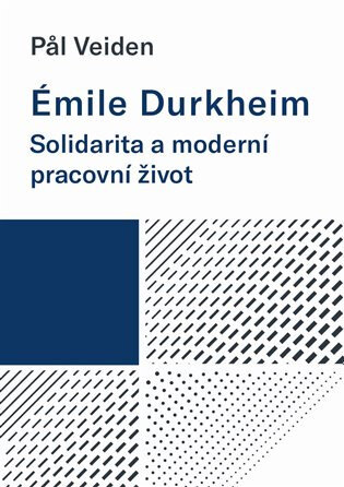 Obálka knihy Émile Durkheim: Solidarita a moderní pracovní život
