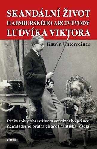 Obálka knihy Skandální život habsburského arcivévody Ludvíka Viktora