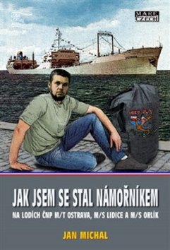 Obálka knihy Jak jsem se stal námořníkem na lodích ČNP m/t Ostrava, m/s Lidice a m/s Orlík