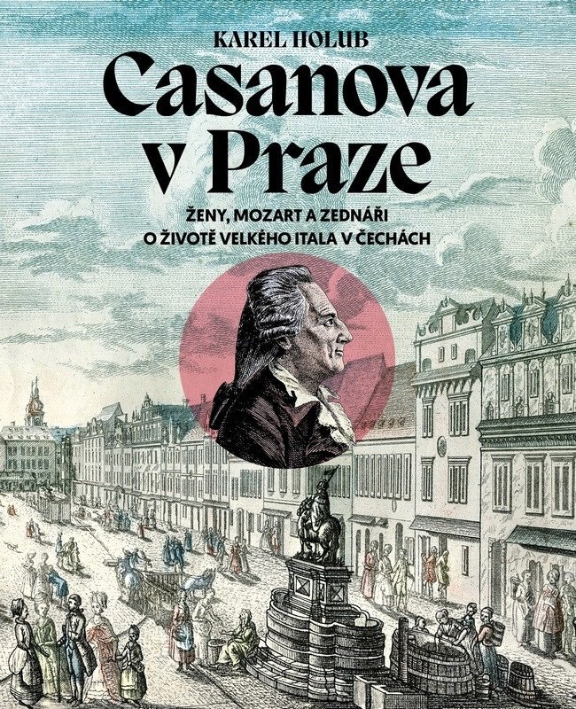 Obálka knihy Casanova v Praze - Ženy, Mozart a zednáři, O životě velkého Itala v Čechách