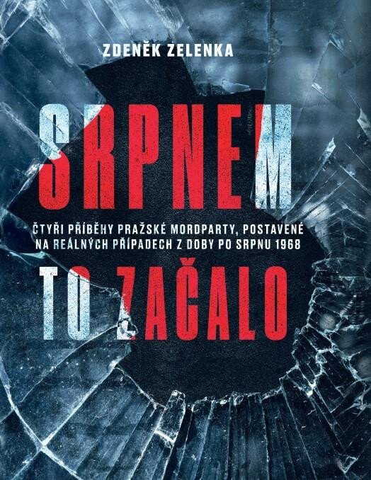 Obálka knihy Srpnem to začalo - Čtyři příběhy pražské mordparty, postavené na reálných případech z doby po srpnu 1968